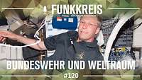 Podcast-Logo "Funkkreis" und Text "Bundeswehr und Weltraum", dahinter ein Astronaut in der Schwerelosigkeit in einer Raumstation