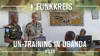 Podcast-Logo ,,Funkkreis" und Text ,,UN-Training in Uganda", dahinter Soldaten im Gespräch in einem Büro