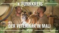 Podcast-Logo ,,Funkkreis" und Text ,,Der Veterinär in Mali", dahinter ein Soldat, der einen Diensthund untersucht