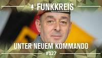 Podcast-Logo ,,Funkkreis" und Text ,,Unter neuem Kommando", dahinter Generalleutnant Breuer im Porträt